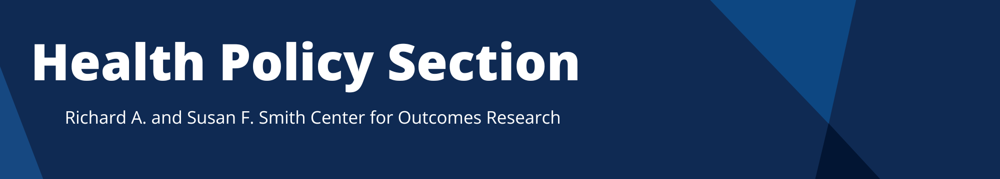 Health Policy Section - Richard A and Susan F Smith Center for Outcomes Research