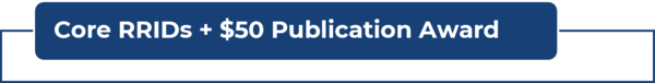 Blue banner with white text: Core RRIDs + $50 Publication Award